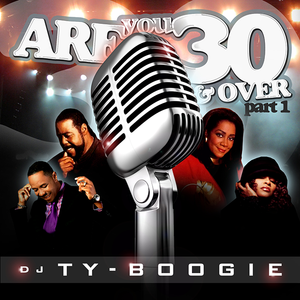 DJ TY BOOGIE - ARE YOU 30 AND OVER PART 1 (R&B) MIX CD